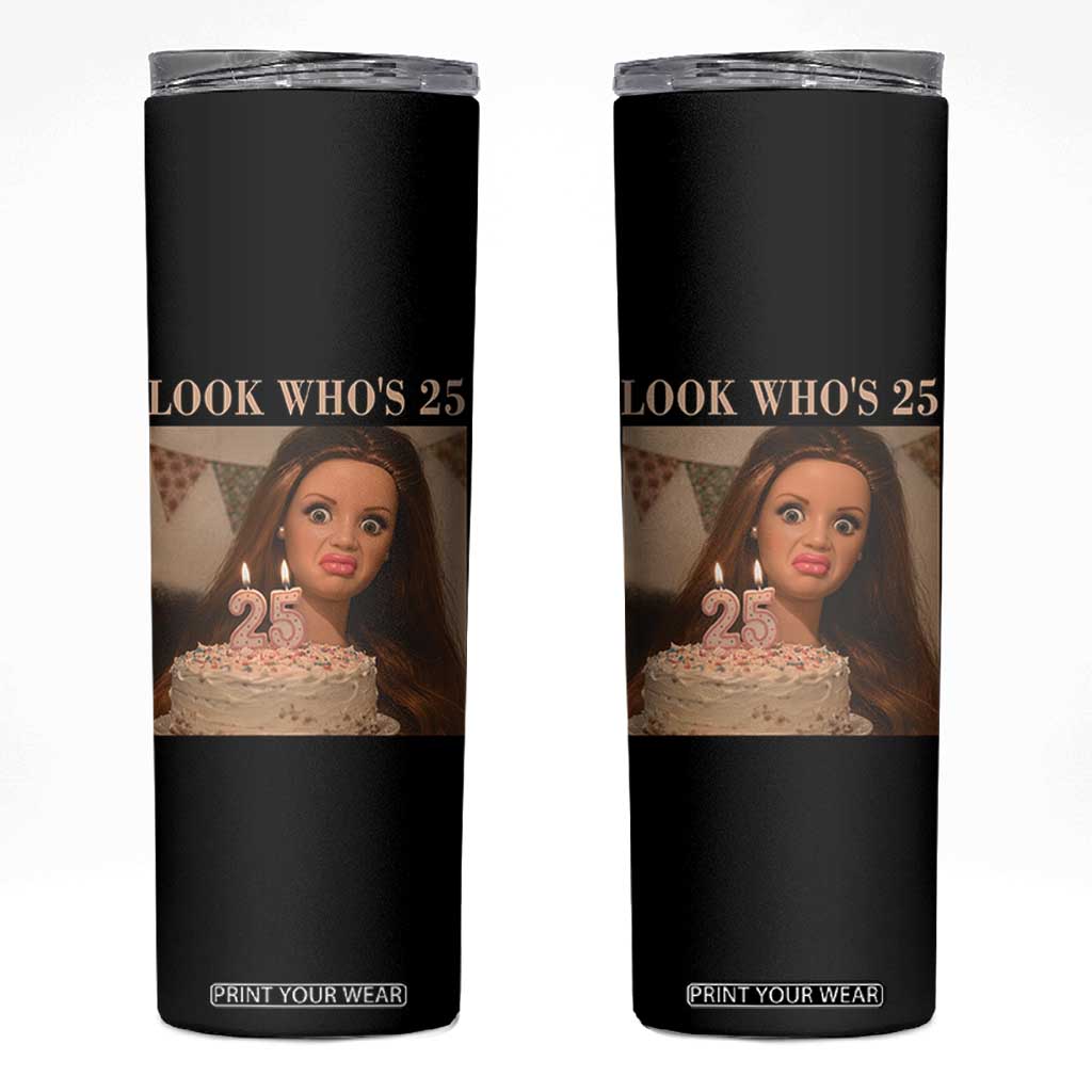 Look Who's 25 Skinny Tumbler Funny Birthday Doll Face Meme