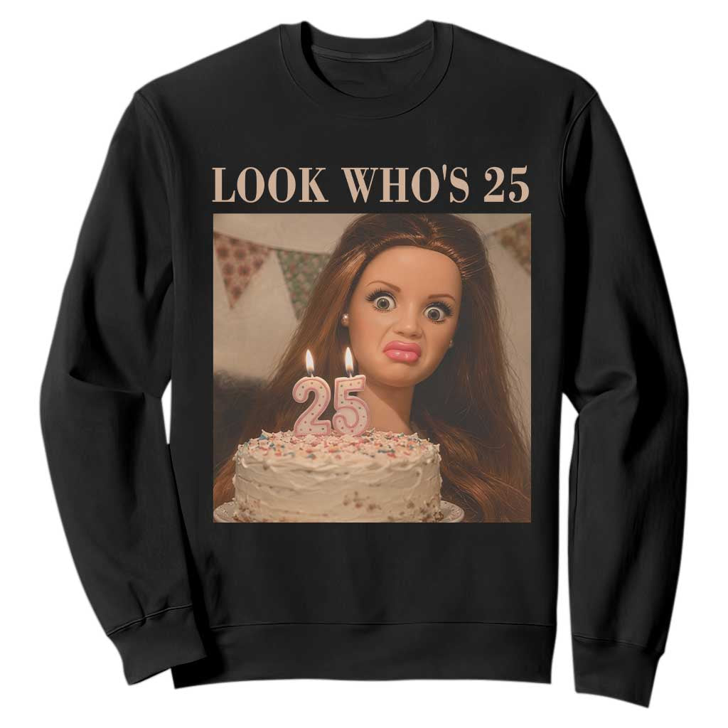 Look Who's 25 Sweatshirt Funny Birthday Doll Face Meme