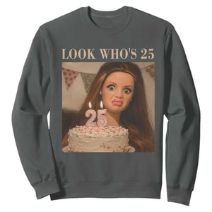 Look Who's 25 Sweatshirt Funny Birthday Doll Face Meme
