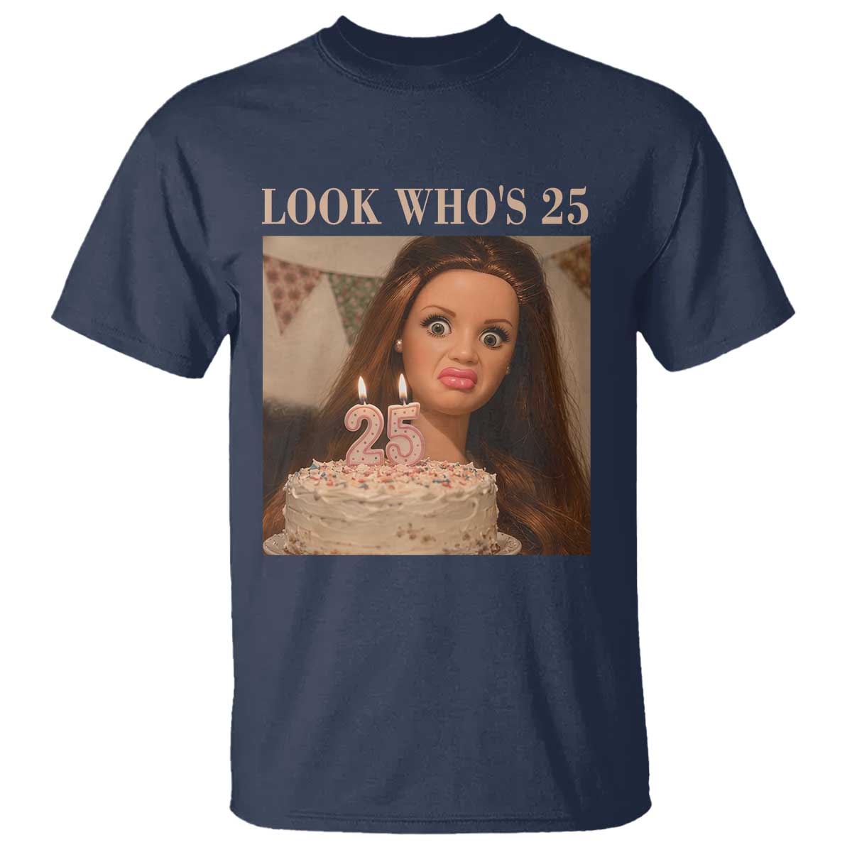 Look Who's 25 T Shirt Funny Birthday Doll Face Meme