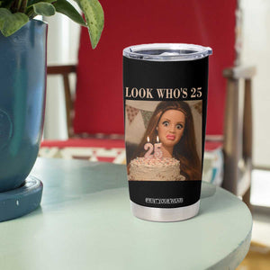 Look Who's 25 Tumbler Cup Funny Birthday Doll Face Meme