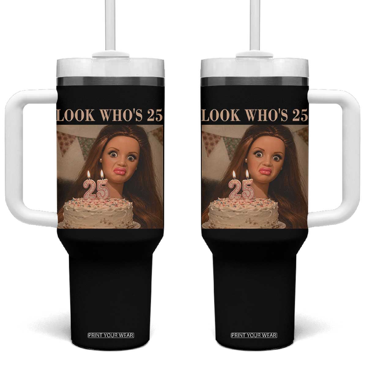 Look Who's 25 Tumbler With Handle Funny Birthday Doll Face Meme