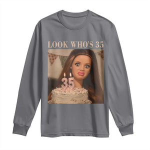 Look Who's 35 Long Sleeve Shirt Funny Birthday Doll Face Meme