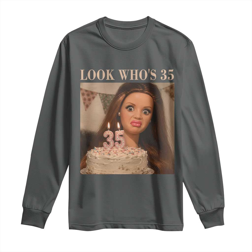 Look Who's 35 Long Sleeve Shirt Funny Birthday Doll Face Meme