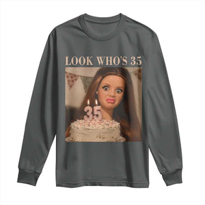 Look Who's 35 Long Sleeve Shirt Funny Birthday Doll Face Meme