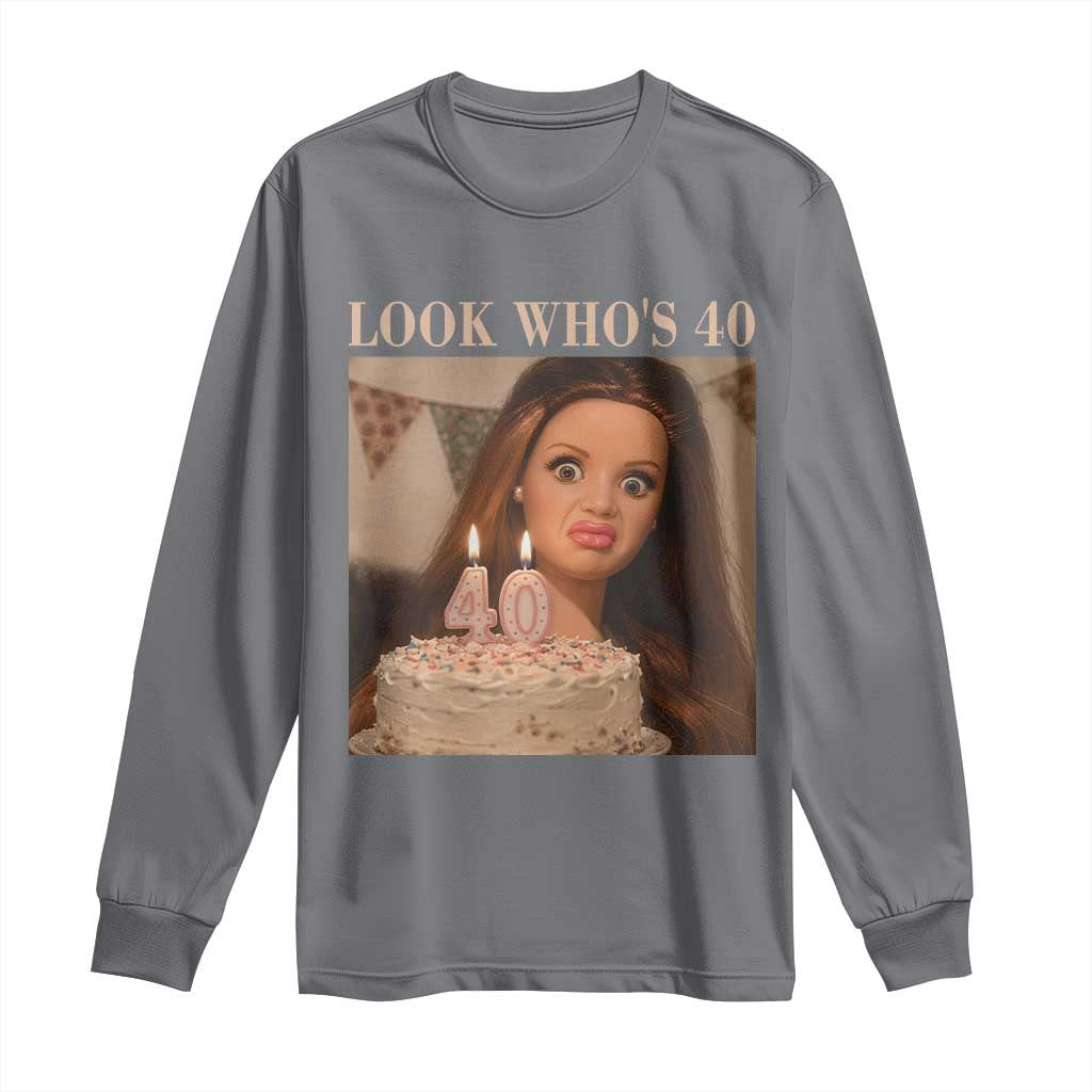 Look Who's 40 Long Sleeve Shirt Funny Birthday Doll Face Meme