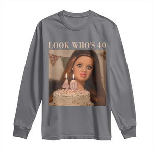 Look Who's 40 Long Sleeve Shirt Funny Birthday Doll Face Meme