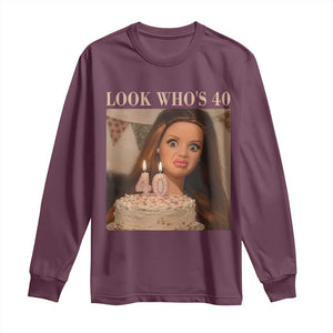 Look Who's 40 Long Sleeve Shirt Funny Birthday Doll Face Meme