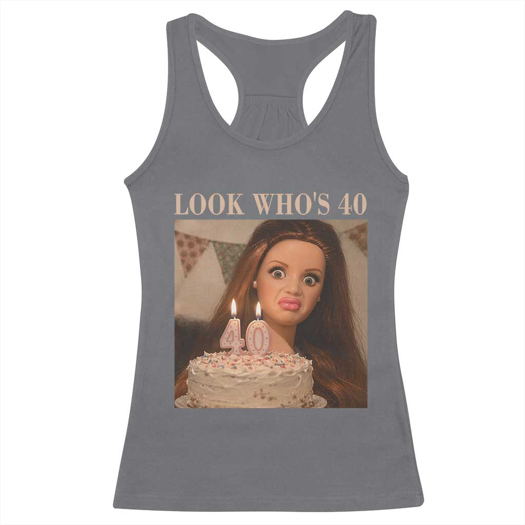 Look Who's 40 Racerback Tank Top Funny Birthday Doll Face Meme