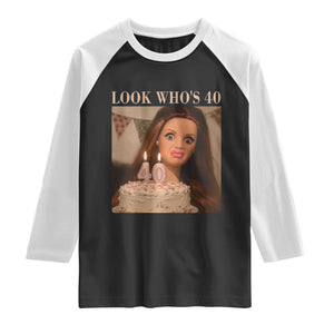 Look Who's 40 Raglan Shirt Funny Birthday Doll Face Meme