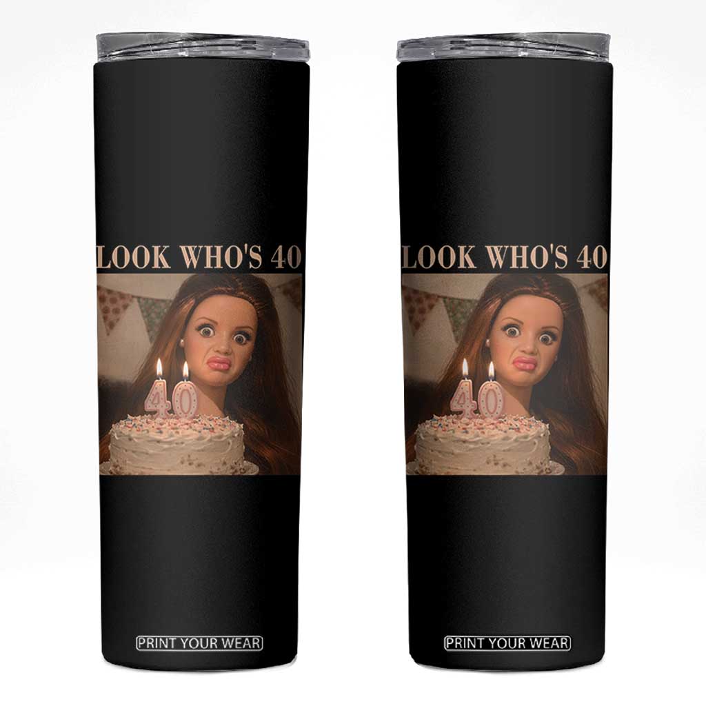 Look Who's 40 Skinny Tumbler Funny Birthday Doll Face Meme