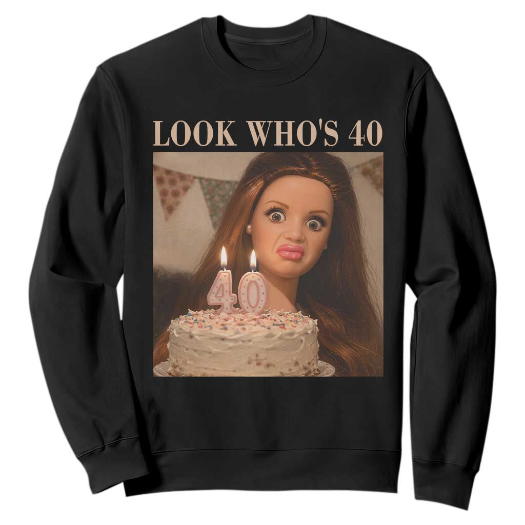 Look Who's 40 Sweatshirt Funny Birthday Doll Face Meme