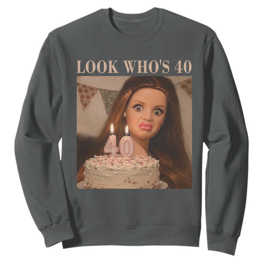 Look Who's 40 Sweatshirt Funny Birthday Doll Face Meme