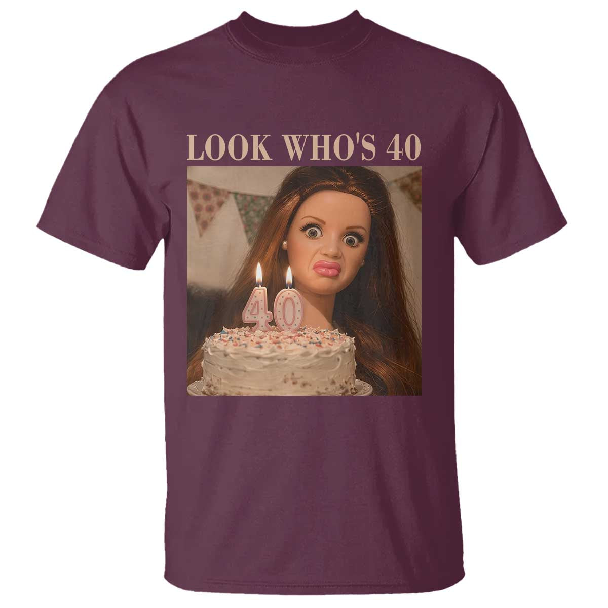 Look Who's 40 T Shirt Funny Birthday Doll Face Meme