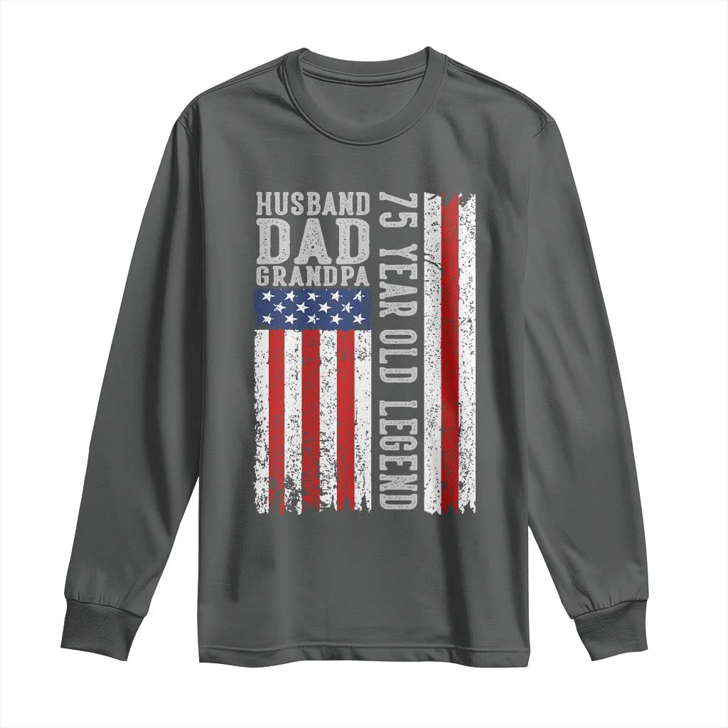 Husband Dad Grandpa 75 Year Old Legend Long Sleeve Shirt American Flag Birthday Gift