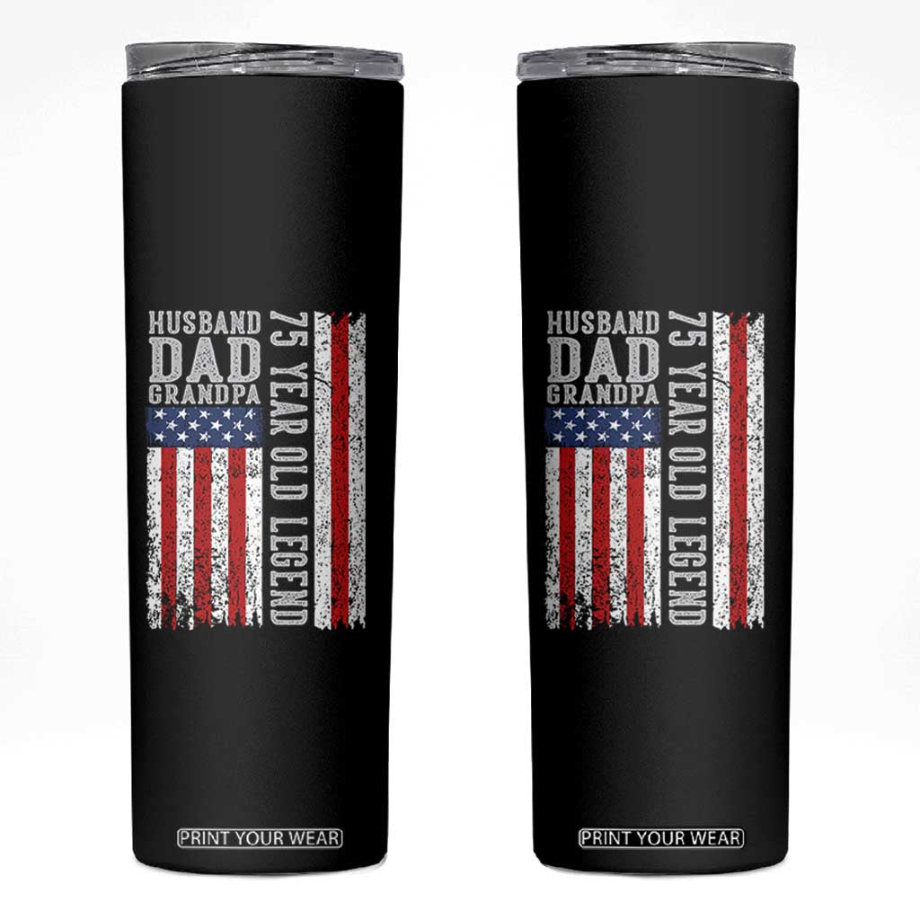 Husband Dad Grandpa 75 Year Old Legend Skinny Tumbler American Flag Birthday Gift TS12 Black Print Your Wear