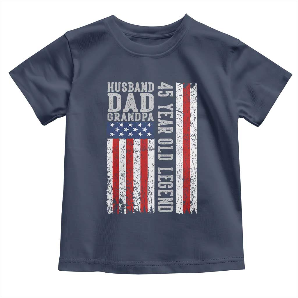 Husband Dad Grandpa 45 Year Old Legend Toddler T Shirt American Flag Birthday Gift