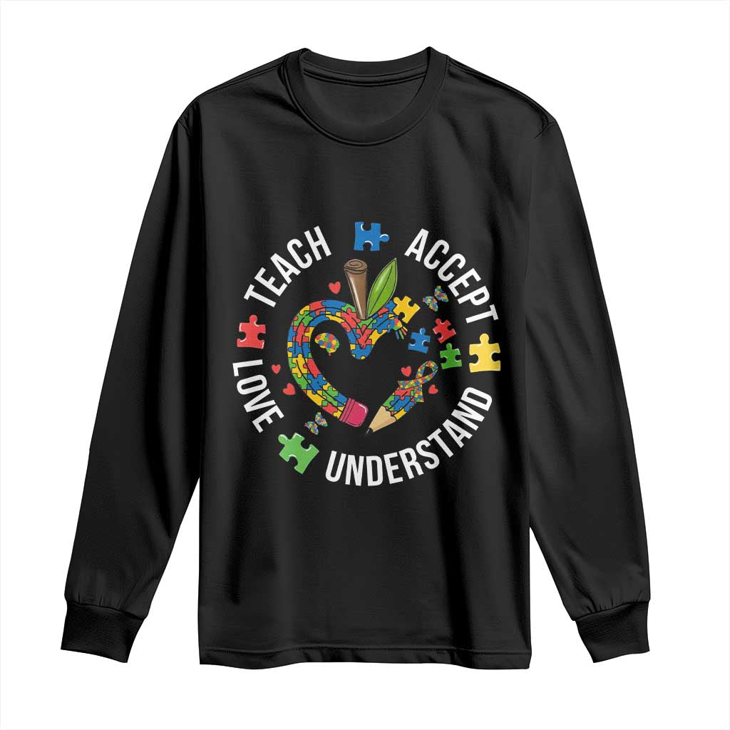 Special Education Teacher Autism Long Sleeve Shirt Teach Accept Understand Love