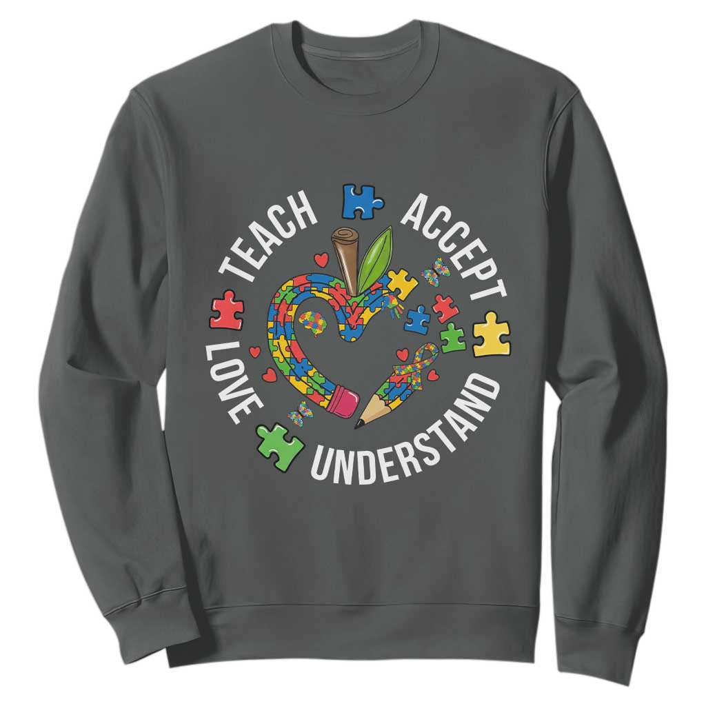 Special Education Teacher Autism Sweatshirt Teach Accept Understand Love