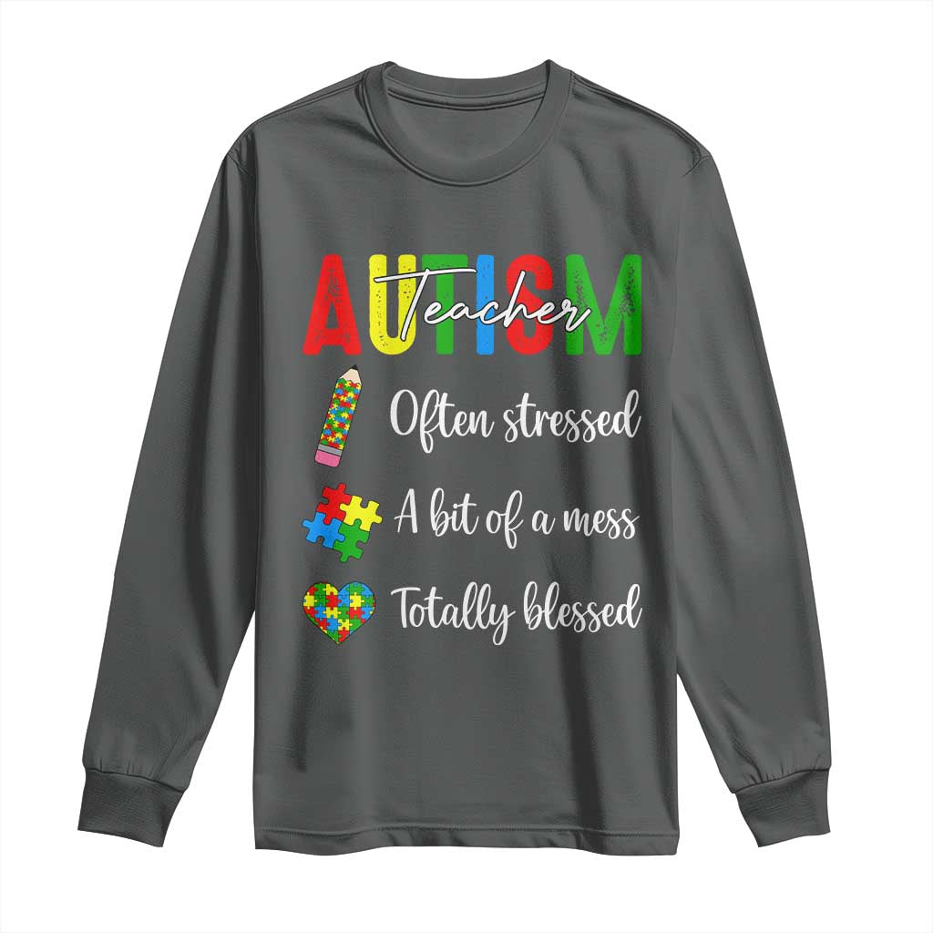 Autism Support Educator Long Sleeve Shirt Often Stressed A Bit Of A Mess Totally Blessed