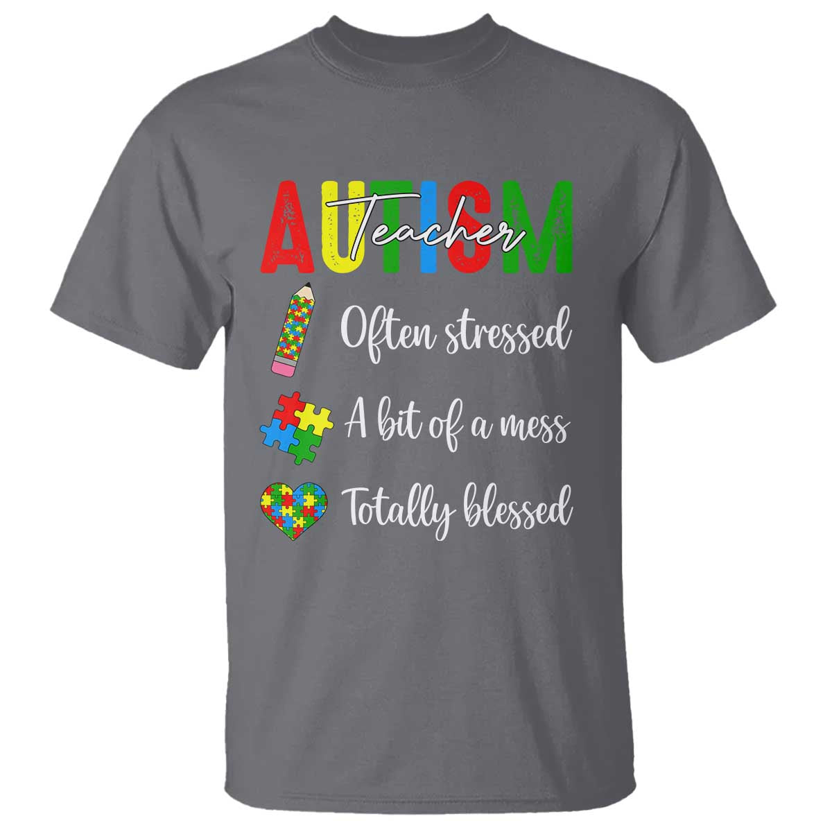 Autism Support Educator T Shirt Often Stressed A Bit Of A Mess Totally Blessed