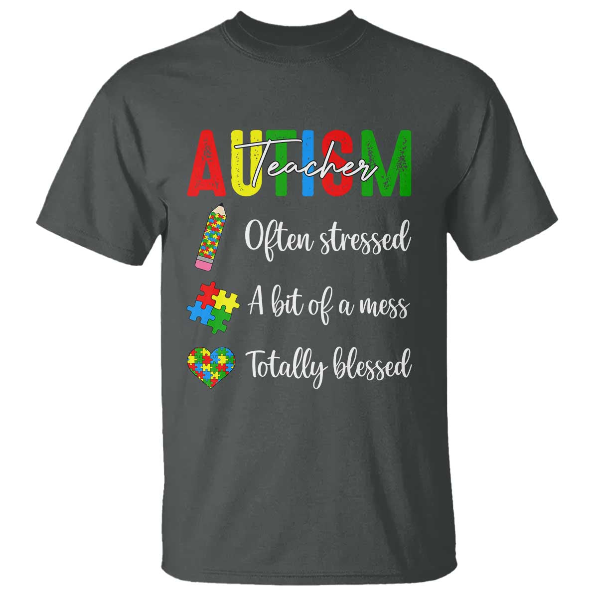 Autism Support Educator T Shirt Often Stressed A Bit Of A Mess Totally Blessed