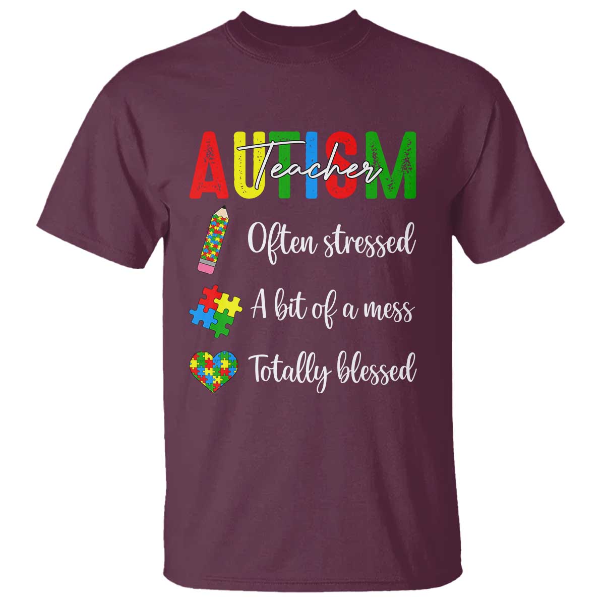 Autism Support Educator T Shirt Often Stressed A Bit Of A Mess Totally Blessed