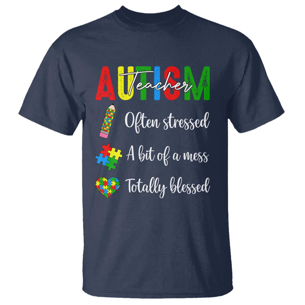Autism Support Educator T Shirt Often Stressed A Bit Of A Mess Totally Blessed