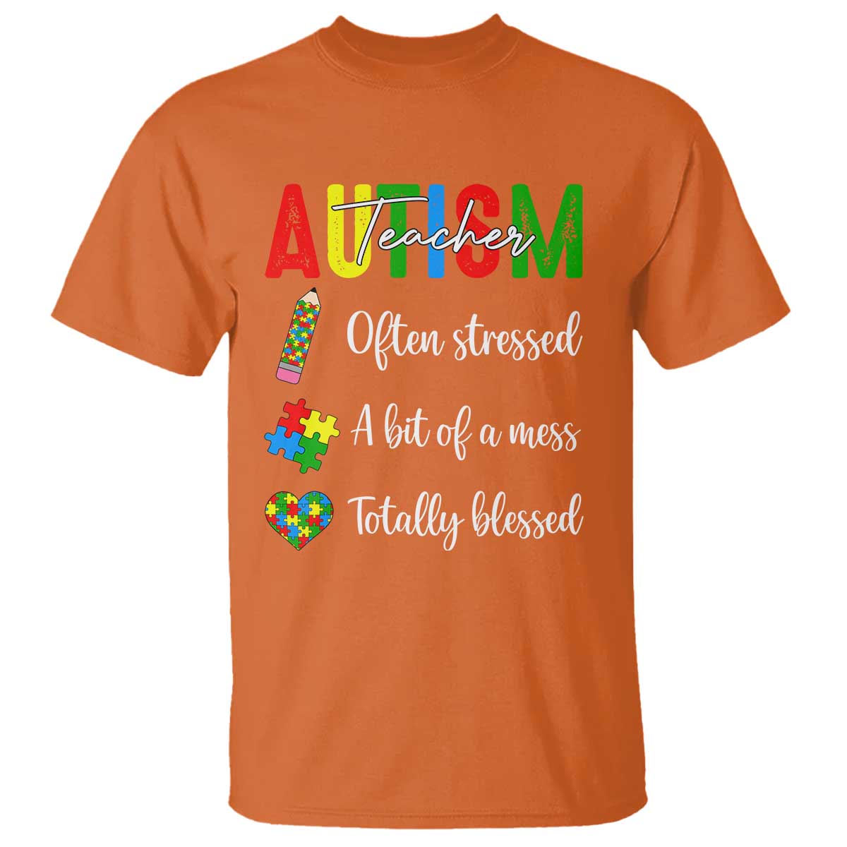 Autism Support Educator T Shirt Often Stressed A Bit Of A Mess Totally Blessed