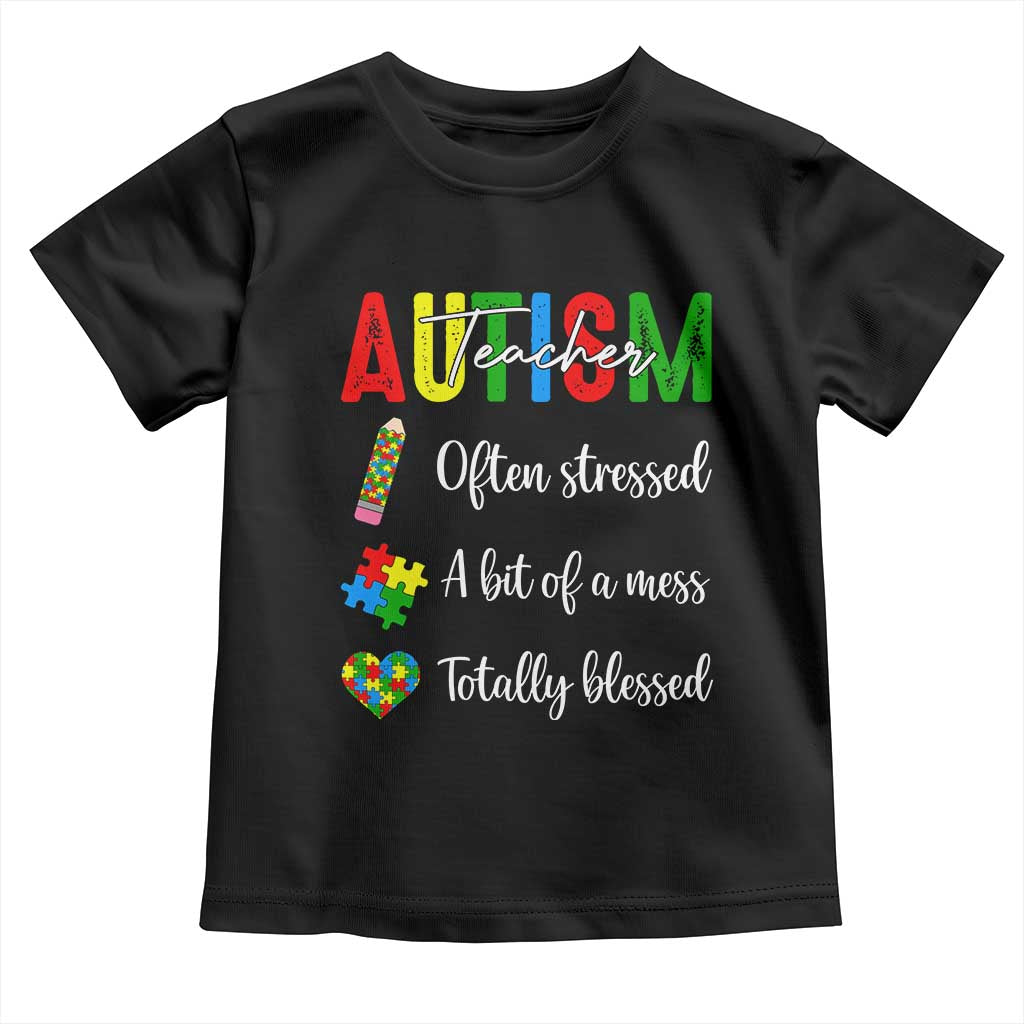 Autism Support Educator Toddler T Shirt Often Stressed A Bit Of A Mess Totally Blessed