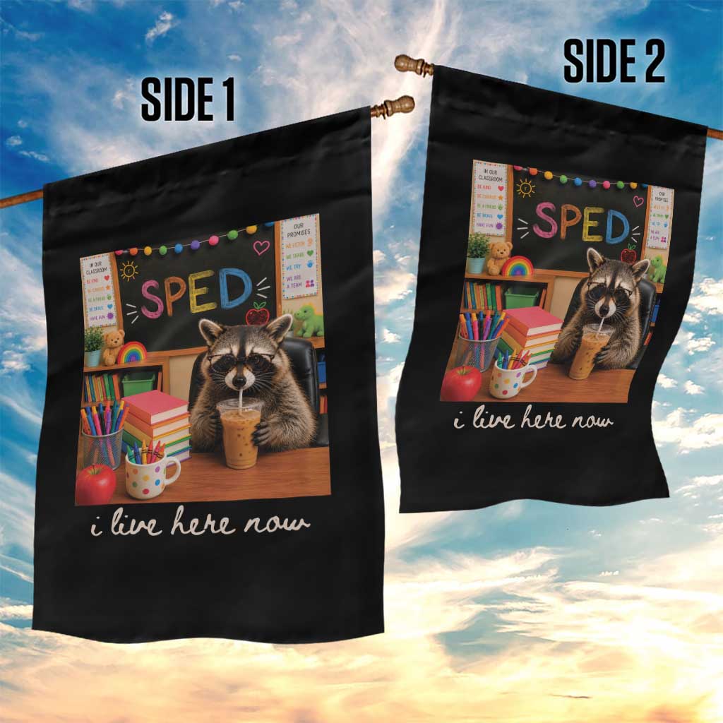 Funny SPED Raccoon Teacher Garden Flag I Live Here Now