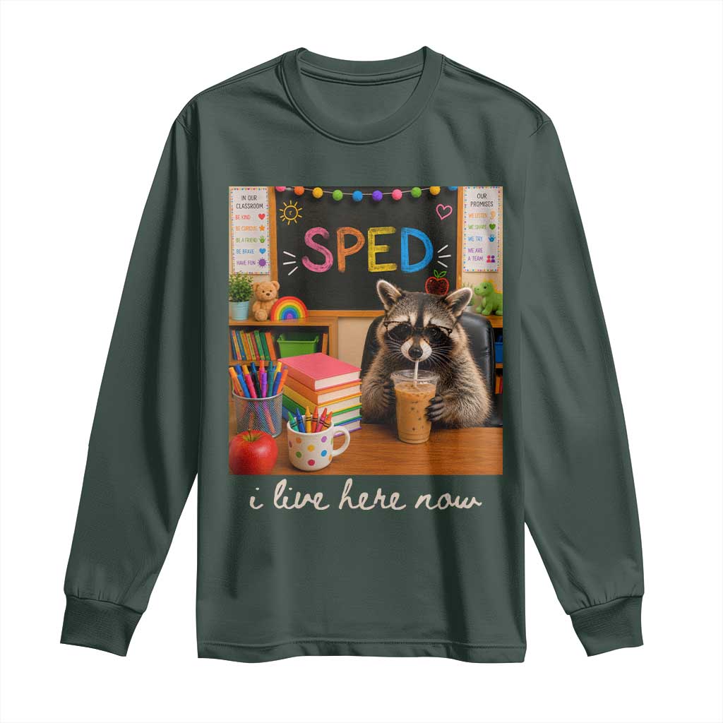 Funny SPED Raccoon Teacher Long Sleeve Shirt I Live Here Now