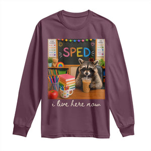 Funny SPED Raccoon Teacher Long Sleeve Shirt I Live Here Now