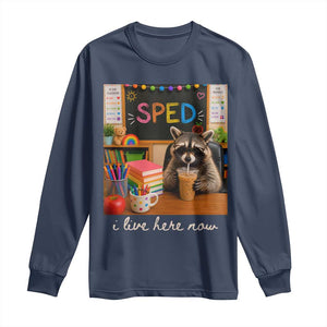 Funny SPED Raccoon Teacher Long Sleeve Shirt I Live Here Now