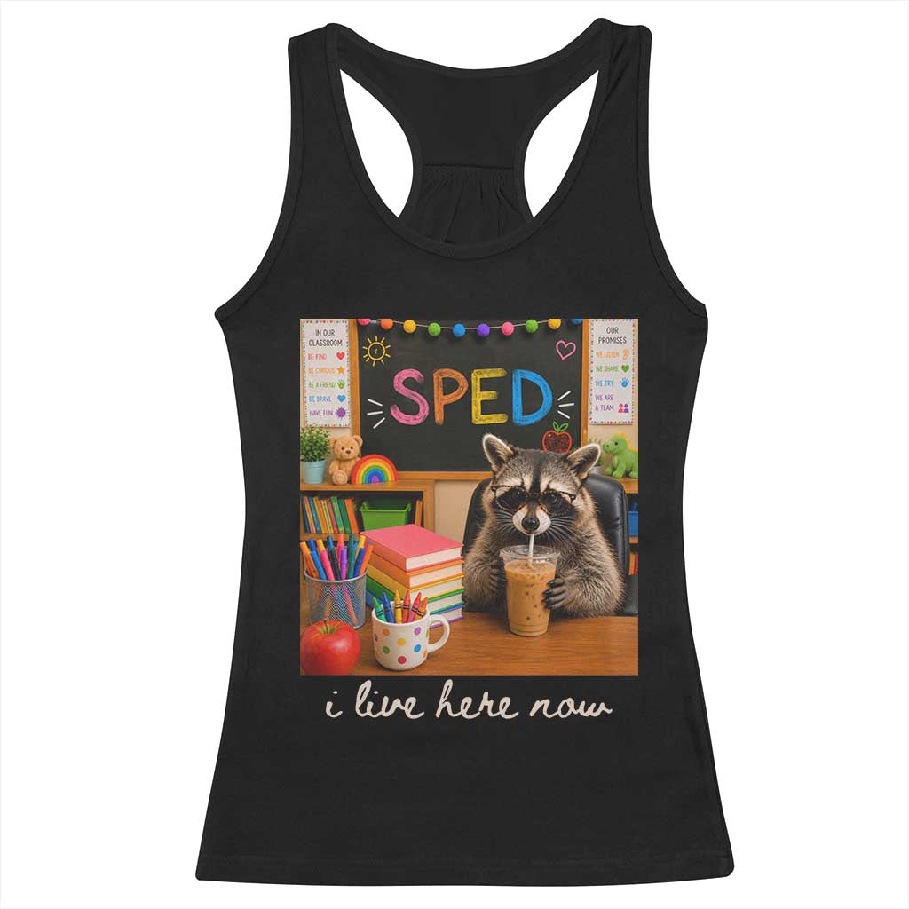 Funny SPED Raccoon Teacher Racerback Tank Top I Live Here Now