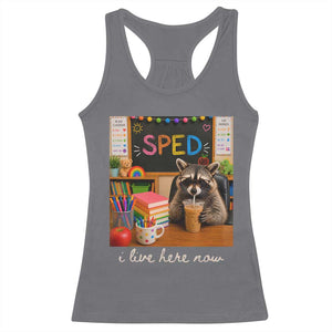 Funny SPED Raccoon Teacher Racerback Tank Top I Live Here Now