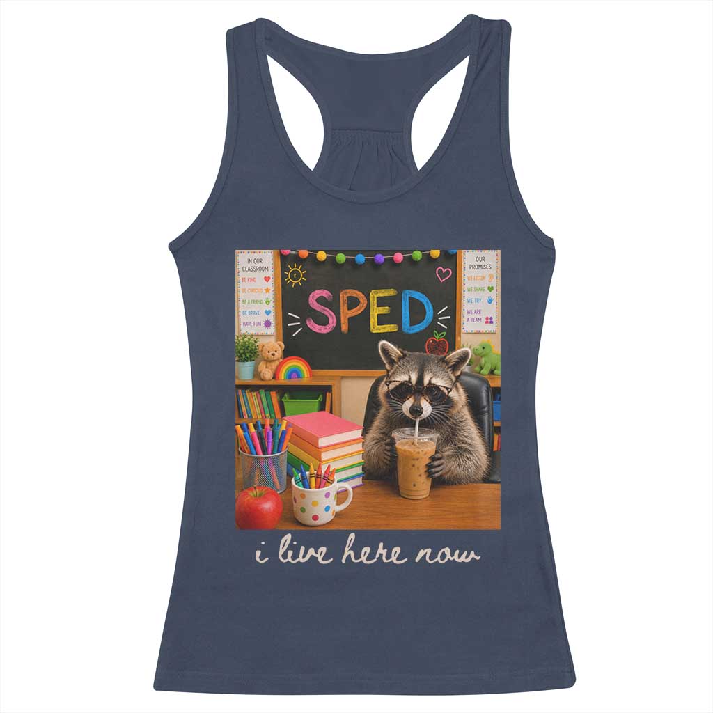 Funny SPED Raccoon Teacher Racerback Tank Top I Live Here Now