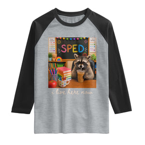 Funny SPED Raccoon Teacher Raglan Shirt I Live Here Now