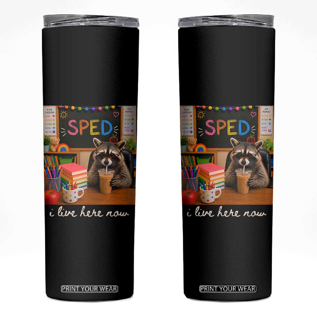 Funny SPED Raccoon Teacher Skinny Tumbler I Live Here Now