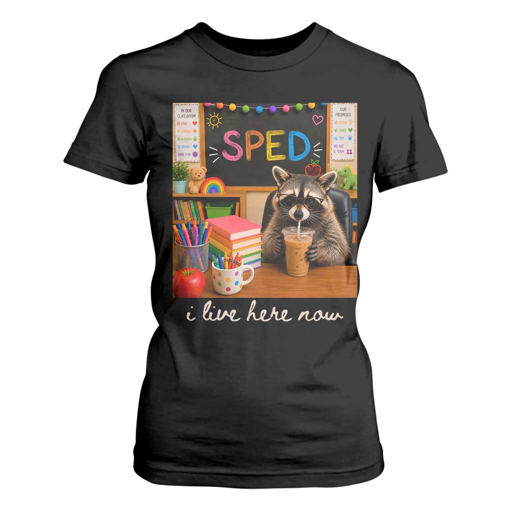 Funny SPED Raccoon Teacher T Shirt For Women I Live Here Now