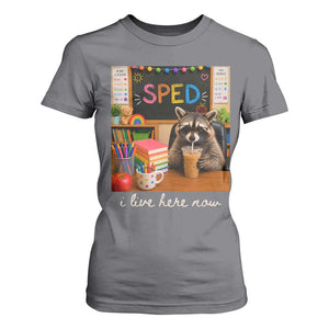 Funny SPED Raccoon Teacher T Shirt For Women I Live Here Now