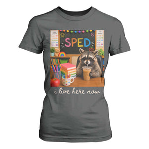Funny SPED Raccoon Teacher T Shirt For Women I Live Here Now