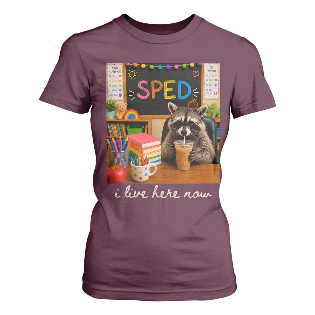 Funny SPED Raccoon Teacher T Shirt For Women I Live Here Now