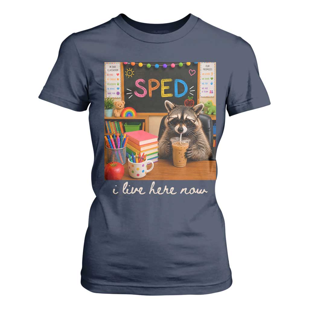 Funny SPED Raccoon Teacher T Shirt For Women I Live Here Now