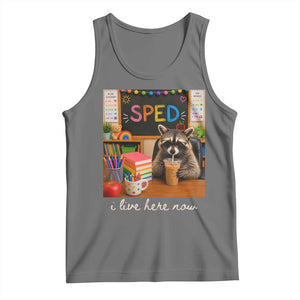 Funny SPED Raccoon Teacher Tank Top I Live Here Now