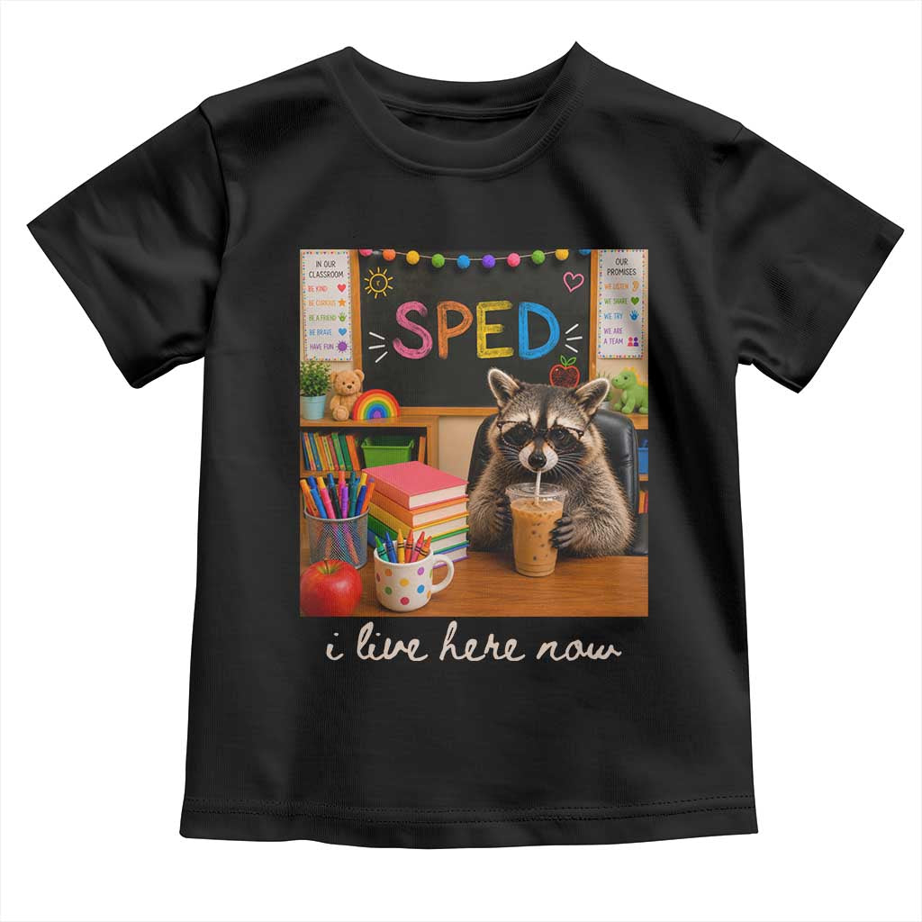 Funny SPED Raccoon Teacher Toddler T Shirt I Live Here Now