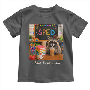 Funny SPED Raccoon Teacher Toddler T Shirt I Live Here Now