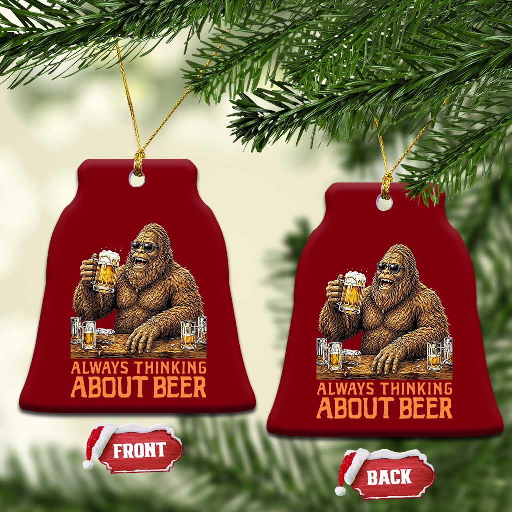 Funny Bigfoot Always Thinking About Beer Ceramic Ornament Beer Drinker Gift