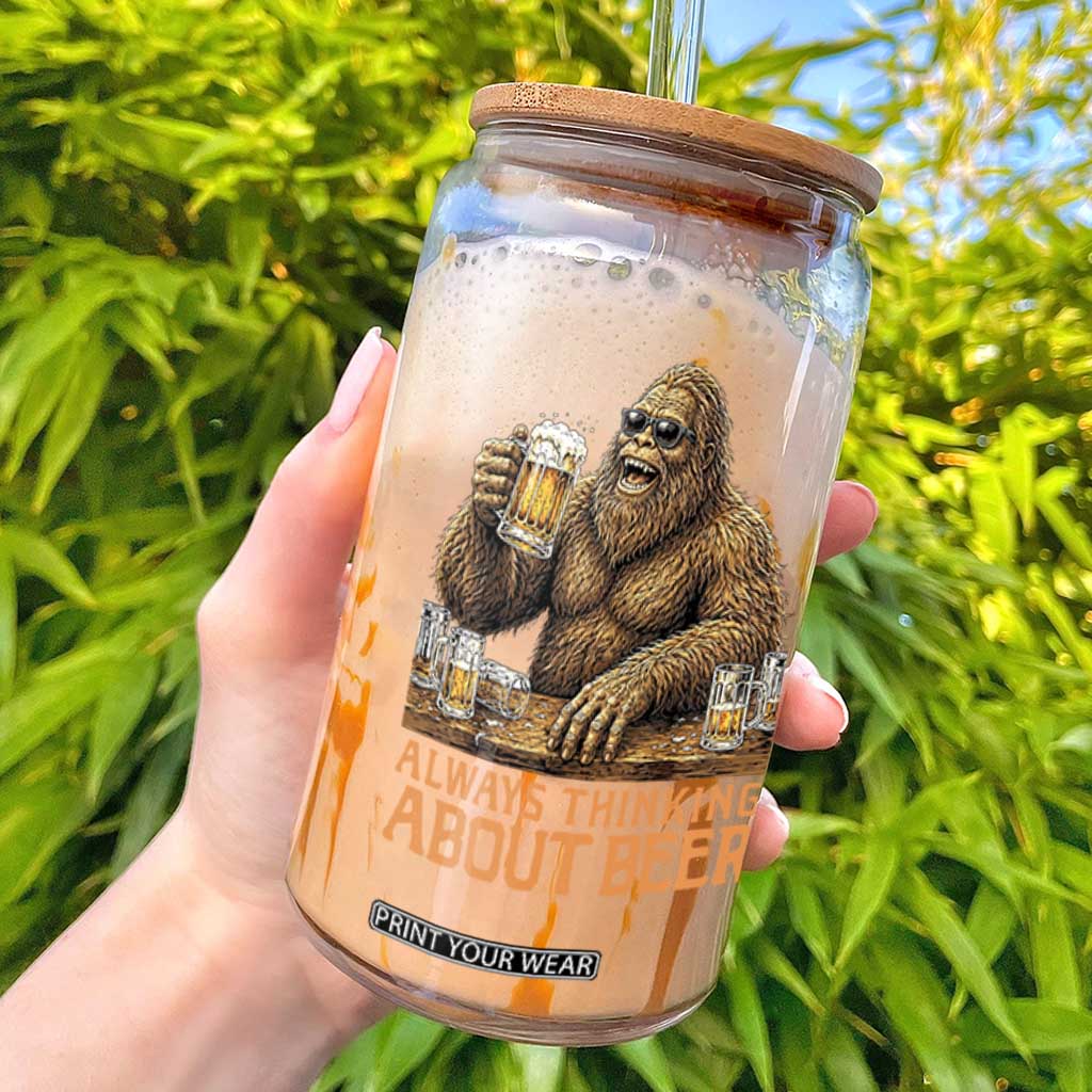 Funny Bigfoot Always Thinking About Beer Glass Can Beer Drinker Gift TS12 Black Print Your Wear