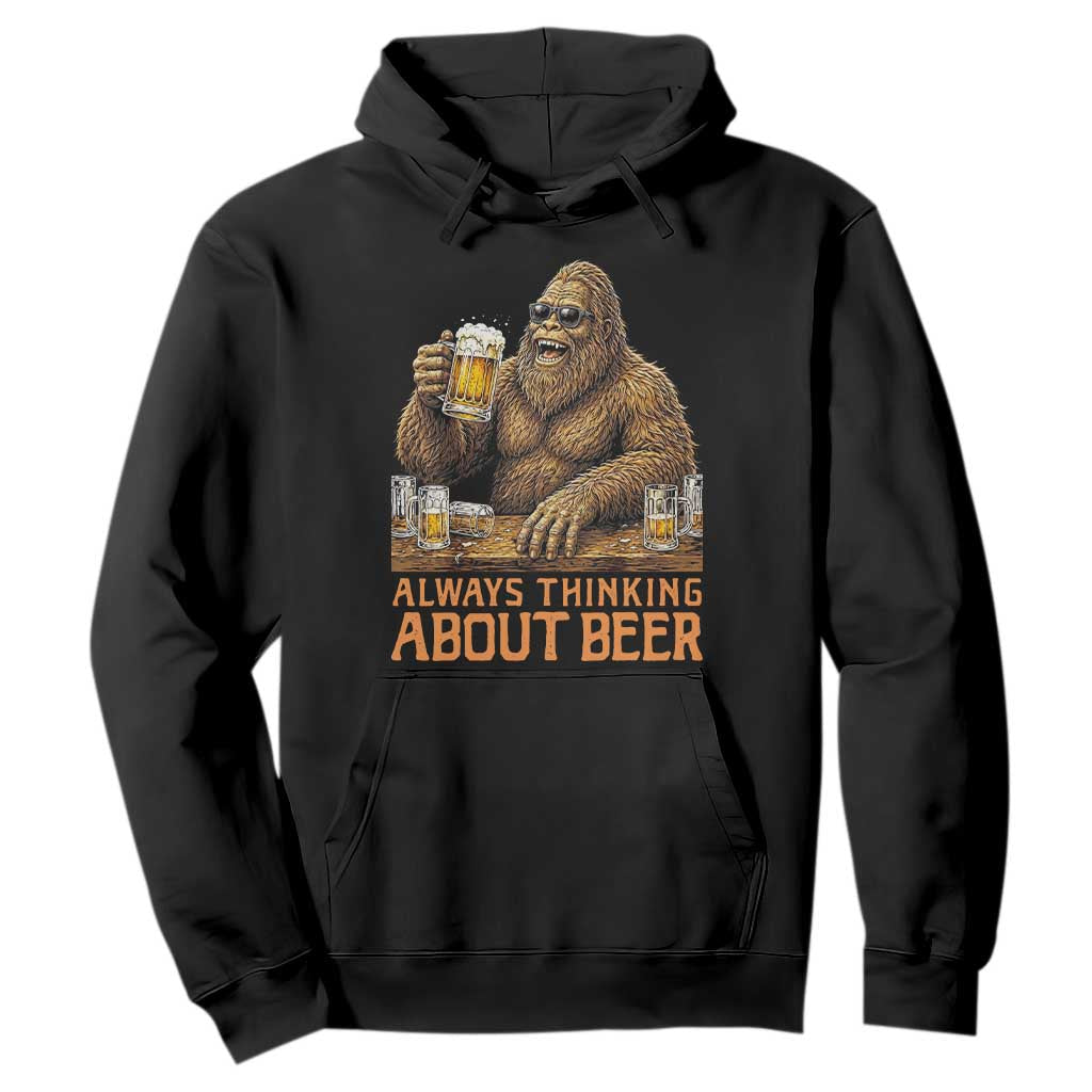 Funny Bigfoot Always Thinking About Beer Hoodie Beer Drinker Gift TS12 Black Print Your Wear